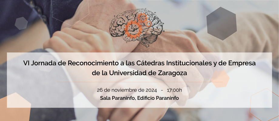 VI Jornada de Reconocimiento a las Cátedras Institucionales y de Empresa de la Universidad de Zaragoza